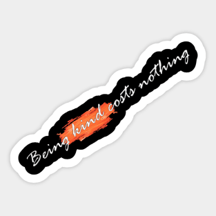 Being kind costs nothing Sticker